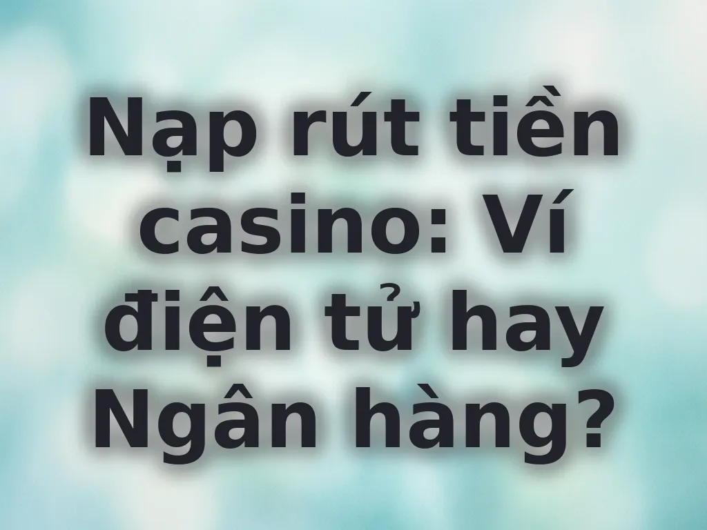 Nạp rút tiền casino